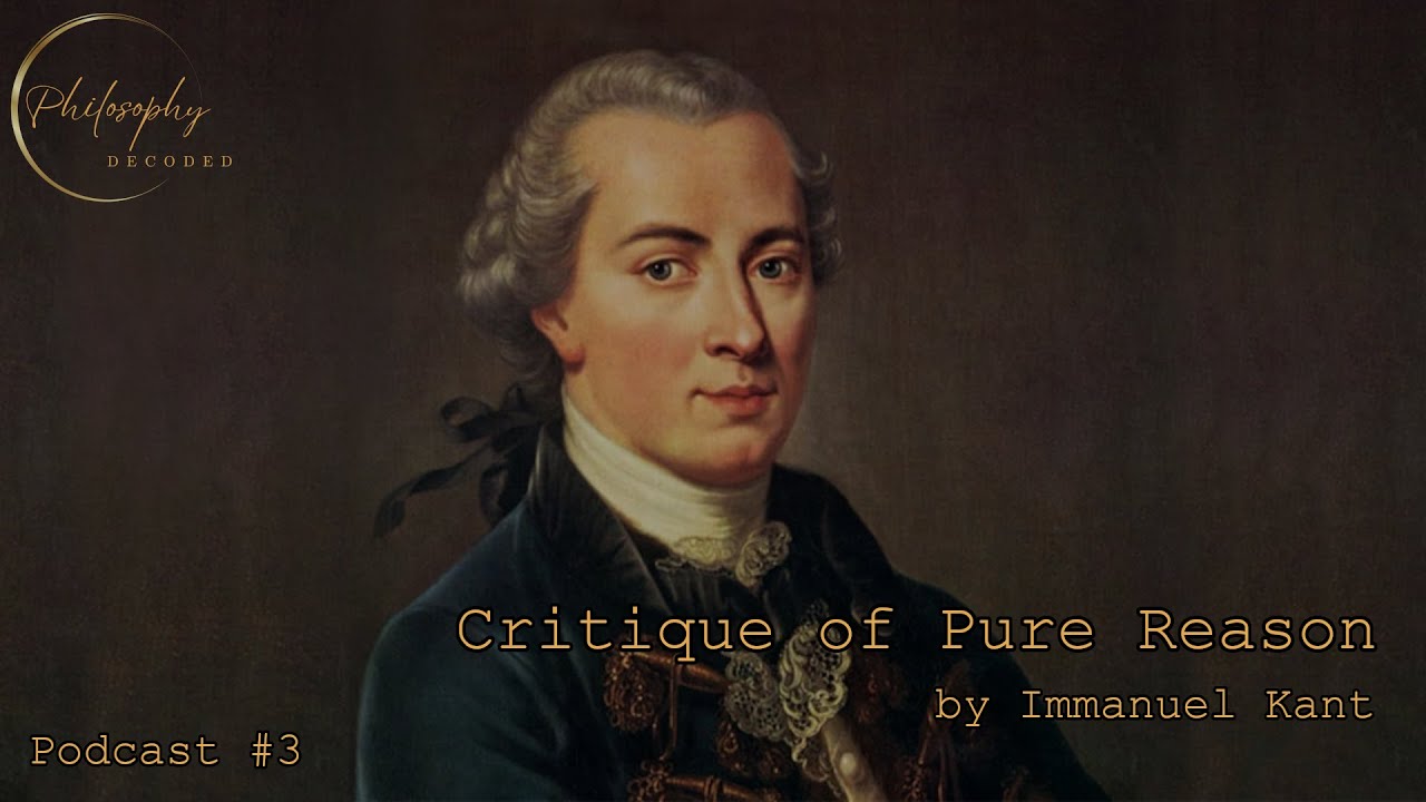 Critique of Pure Reason by Immanuel Kant - Philosophy Decoded #3 - YouTube