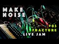 Album with Make Noise only - Fracture #03 Live Performance