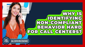 Why Is Identifying Non-compliant Behavior Hard For Call Centers? - Call Center Pro Strategies