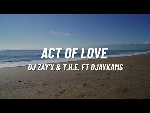 DJ Zay'x & T.H.E. - ACT OF LOVE (Official Lyric Video) ft. DjayKams