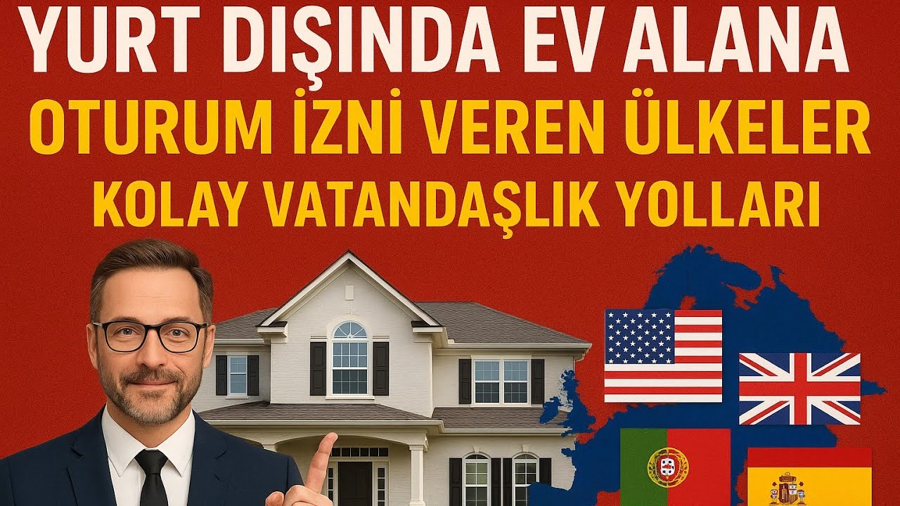 Yurt Dışında Ev Alana Oturum İzni Veren Ülkeler ve Kolay Vatandaşlık Yolları | (2025 Güncel)