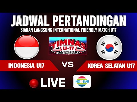 🔴LIVE INDOSIAR MALAM INI ! JADWAL TIMNAS INDONESIA U17 VS KOREA SELATAN U17 - UJICOBA INTERNASIONAL