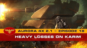 Aurora 4x C# 2.1  - Heavy Losses on Karim - Episode 18
