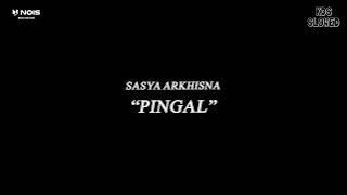 PINGAL 'SLOWED' || VIRAL TIKTOK - SASYA ARKHISNA