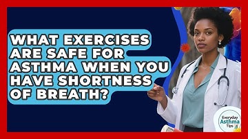 What Exercises Are Safe For Asthma When You Have Shortness Of Breath? - Everyday Asthma Tips