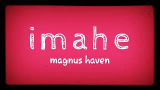 Magnus Haven - IMAHE (LYRICS)
