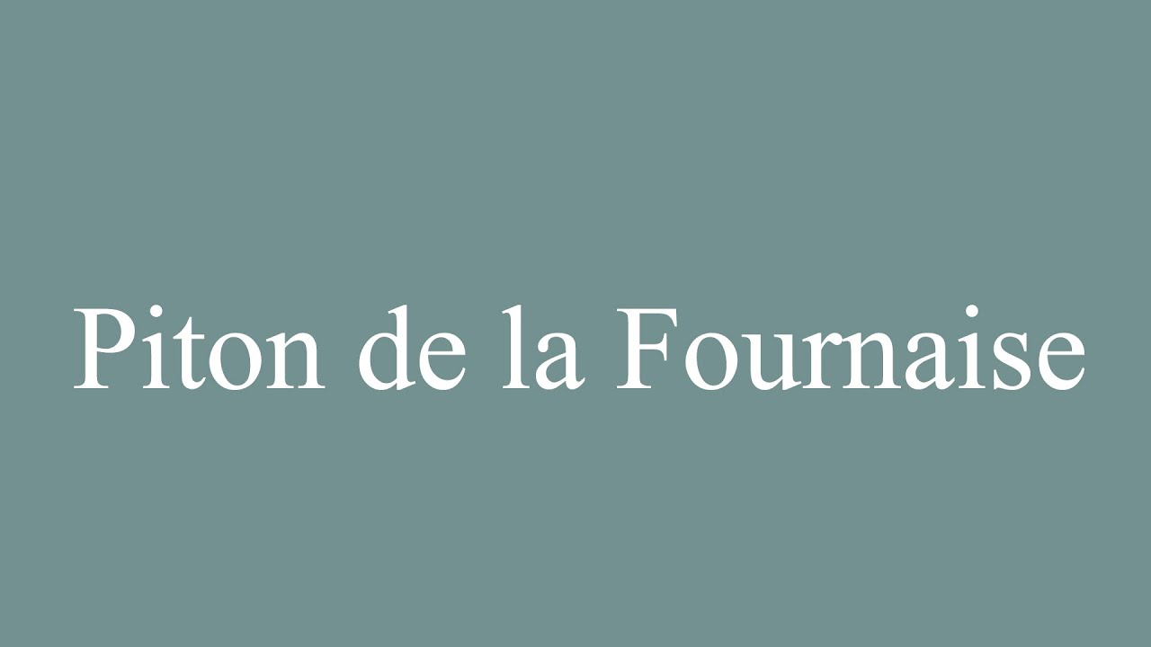 How to Pronounce ''Piton de la Fournaise'' Correctly in French YouTube