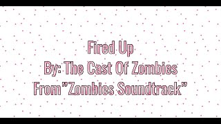 The Cast of Zombies   Fired up From Zombies Soundtrack Lyrics