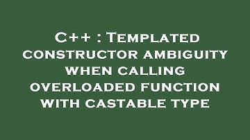 C++ : Templated constructor ambiguity when calling overloaded function with castable type