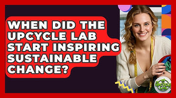 When Did The Upcycle Lab Start Inspiring Sustainable Change? - The Upcycle Lab