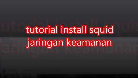 Tutorial install aplikasi squid keamanan jaringan