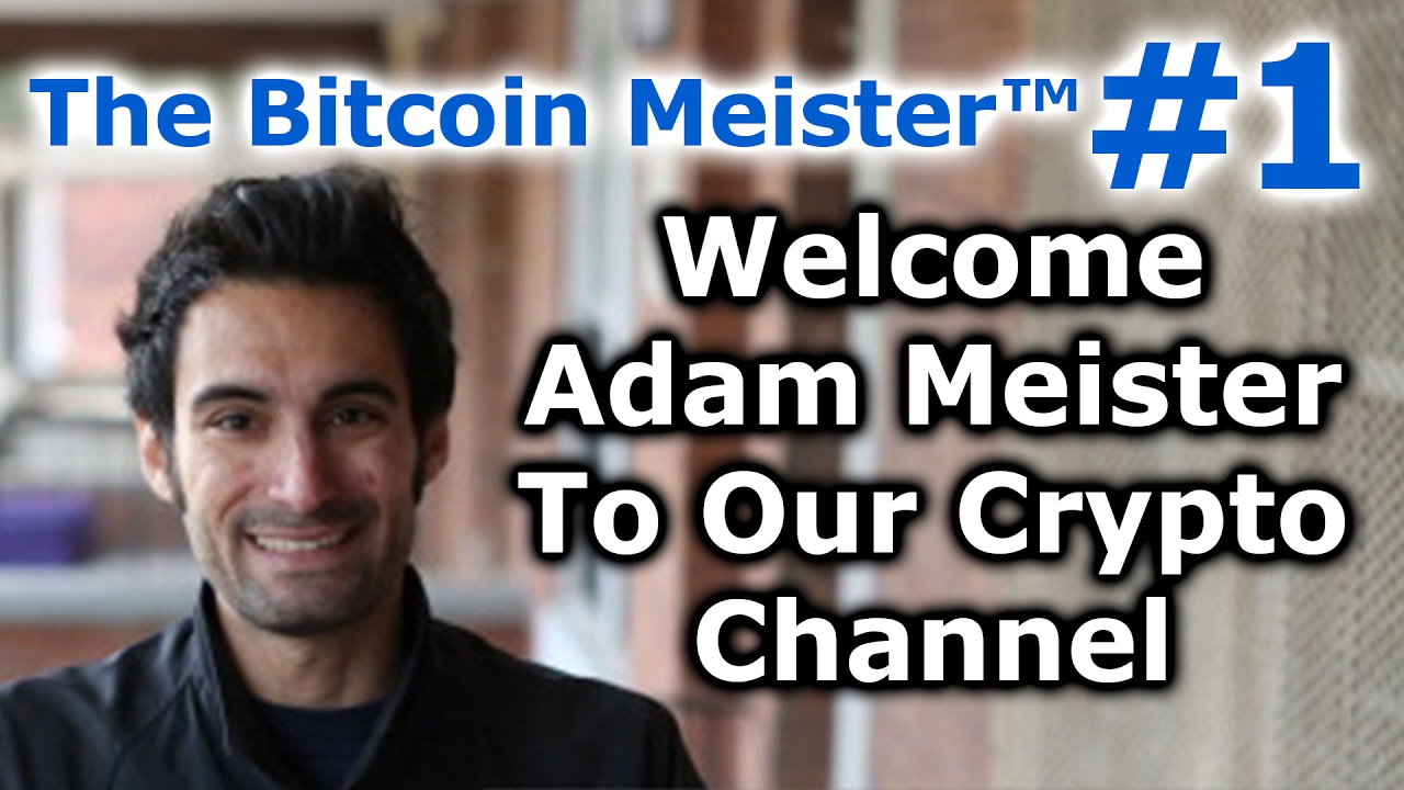 The Bitcoin Meister™ #1 - Welcome Adam Meister, The Bitcoin Meister™, The  Disrupt Meister™