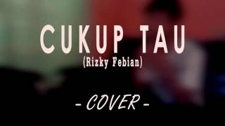 Rizky Febian - Cukup Tau (Cover + Lirik)