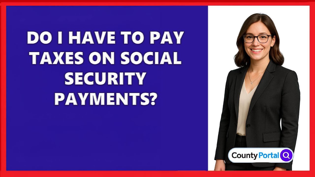 Do I Have To Pay Taxes On Social Security Payments?