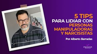 '5 tips para lidiar con personas manipuladoras y narcisistas'. Por Alberto Barradas