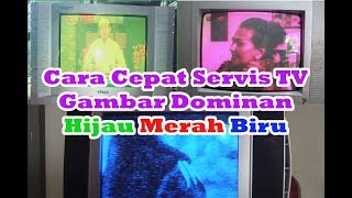 Cara Cepat Servis TV Gambar Dominan Merah Hijau atau Biru