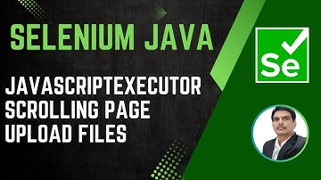 Session 37 - Selenium with Java | JavascriptExecutor |Scrolling Pages|Upload Files