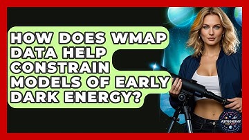 How Does WMAP Data Help Constrain Models Of Early Dark Energy? - Astronomy Made Simple