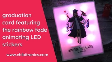 Graduation Celebration Card featuring the Chibitronics Rainbow Fade Animating LED Stickers