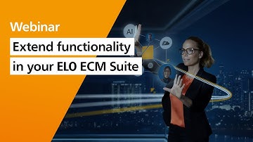 Extend functionality in your ELO ECM Suite