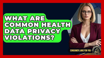 What Are Common Health Data Privacy Violations? - Consumer Laws For You