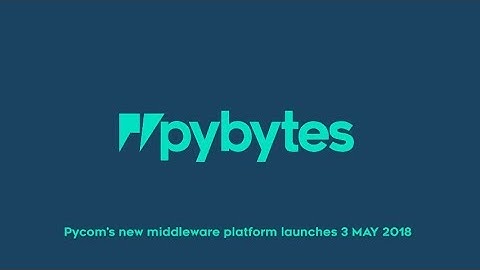 PYBYTES LAUNCH VIDEO (Updated)