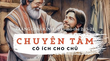 Chuyên Tâm Có Ích Cho Chủ | 2 Ti-mô-thê 2:15-21 | #kttt #gianggiaikinh