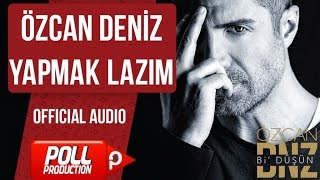 Özcan Deniz - Yapmak Lazım - Official Audio 