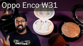 Were They Even Thinking? | Oppo Enco W31
