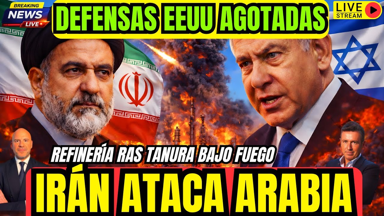 DIRECTO. IRÁN ATACA REFINERIA EN ARABIA SAUDI. EEUU AGOTA SISTEMAS DE DEFENSA. ISRAEL NETANYAHU
