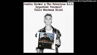 Justin Bieber x The Notorious B.I.G. - Hypnotize Yourself (Uncle Montana Blend)