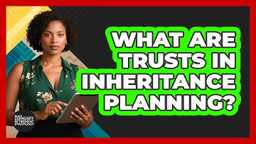 What Are Trusts In Inheritance Planning? - Black Community Retirement Strategist