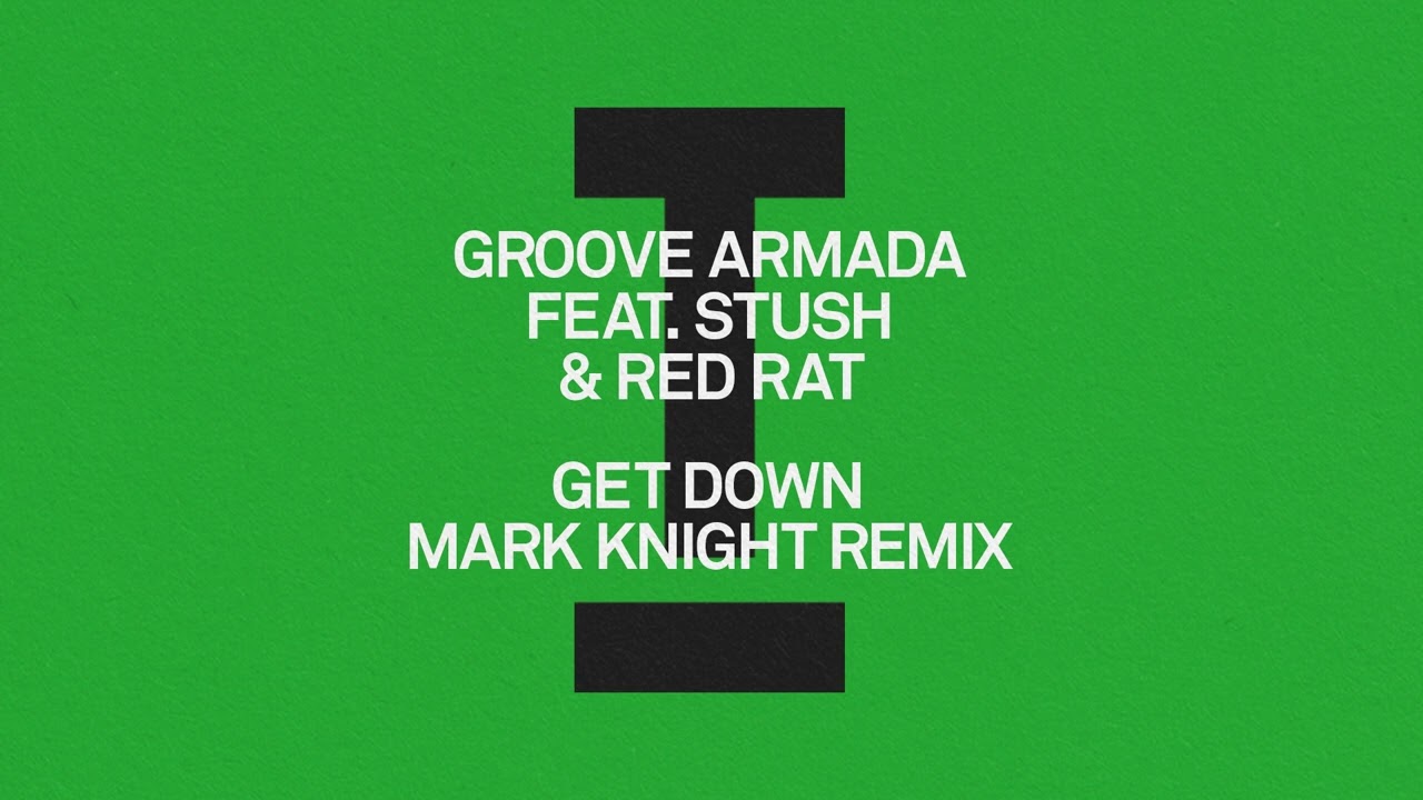 Groove Armada feat Stush Red Rat   Get Down Mark Knight Remix Tech House