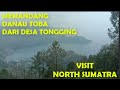 Memandang danau toba dari desa tongging  visit north sumatra