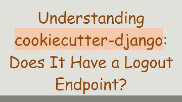 Understanding cookiecutter-django: Does It Have a Logout Endpoint?