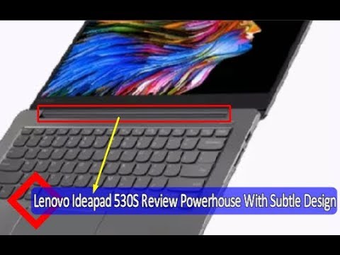 Lenovo Ideapad 530S Review Powerhouse With Subtle Design