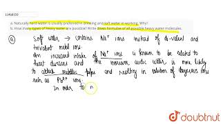 a. Naturally hard water is usually preferred in drinking and soft water in working. Why? b. How ... screenshot 2