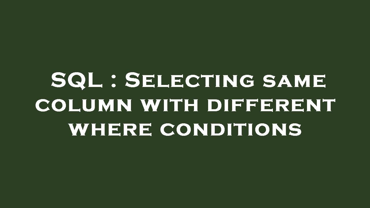 SQL : Selecting same column with different where conditions - YouTube