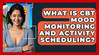What Is CBT Mood Monitoring And Activity Scheduling - CBT Toolkit