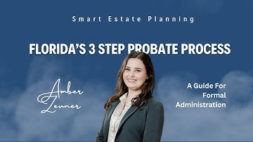 Florida’s 3 Step Probate Process – Step by Step Guide for Formal Administration