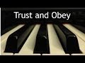 Trust and Obey - piano instrumental hymn with lyrics