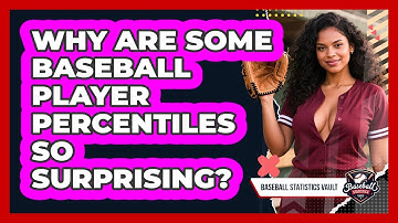 Why Are Some Baseball Player Percentiles So Surprising? - Baseball Statistics Vault