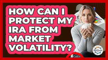 How Can I Protect My IRA From Market Volatility? - Get Retirement Help