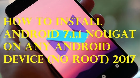 how to install android 7.1.1 nougat on any android device (NO ROOT) 2017