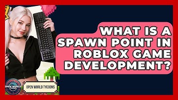 What Is A Spawn Point In Roblox Game Development? - Open World Tycoons