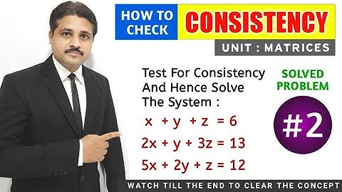 TEST FOR CONSISTENCY AND INCONSISTENCY OF MATRIX FOR SYSTEM OF LINEAR EQUATIONS SOLVED PROBLEM 2