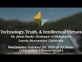 &quot;Technology, Truth, &amp; Intellectual Virtues&quot;