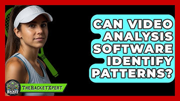 Can Video Analysis Software Identify Patterns? - The Racket Xpert