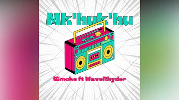 iSmoke ft Wave Rhyder - Mk'huk'hu(Official Audio)