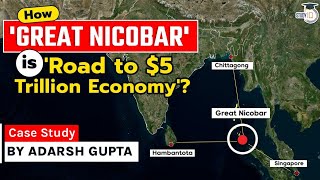 Great Nicobar Economical Importance - How India can beat Singapore as a trans shipment hub?